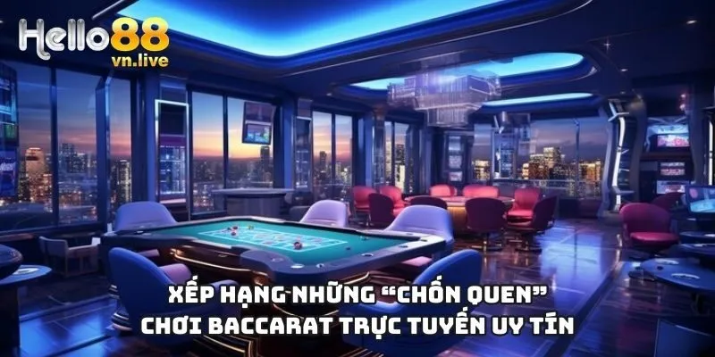 Xếp hạng những “chốn quen” chơi baccarat trực tuyến uy tín