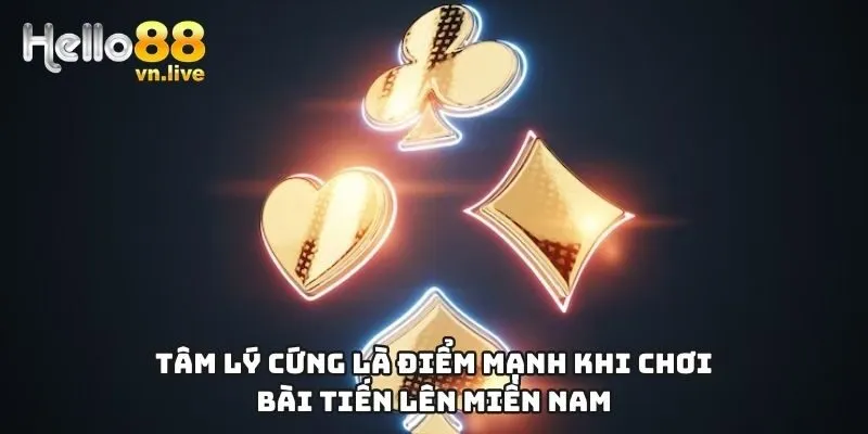 Tâm lý cứng là điểm mạnh khi chơi bài Tiến Lên Miền Nam