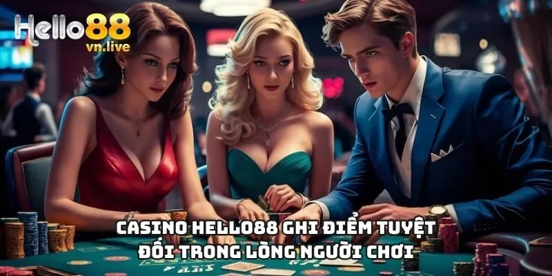 Casino Hello88 ghi điểm tuyệt đối trong lòng người chơi