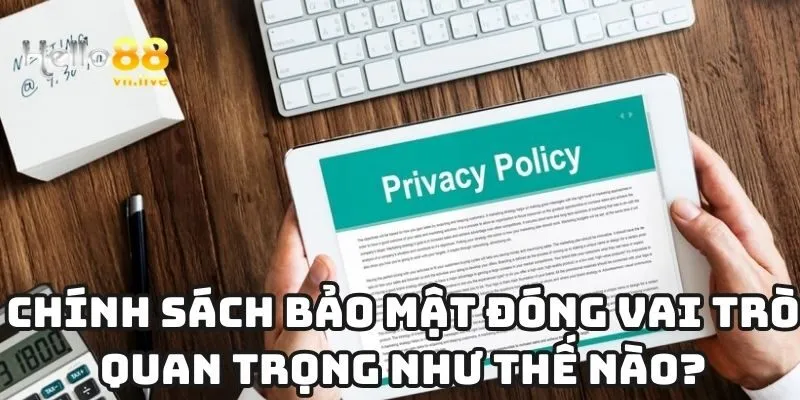 Chính sách bảo mật đóng vai trò quan trọng như thế nào?