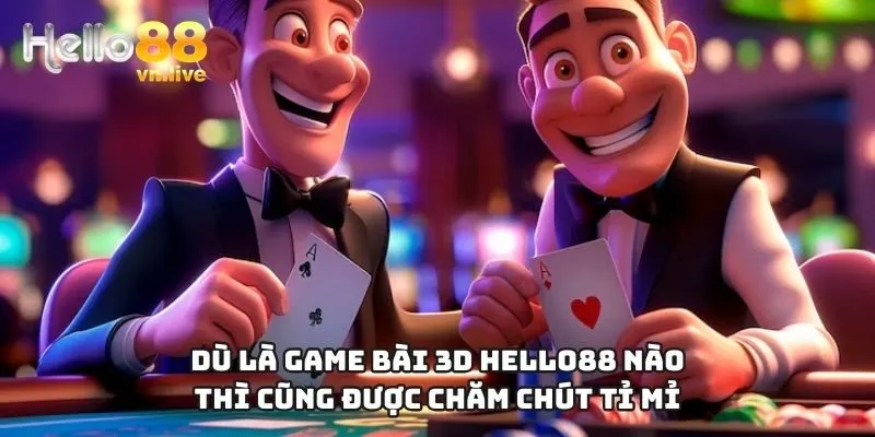 Dù là game bài 3D Hello88 nào thì cũng được chăm chút tỉ mỉ