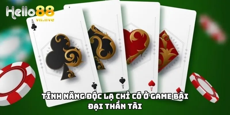 Tính năng độc lạ chỉ có ở game bài Đại Thần Tài