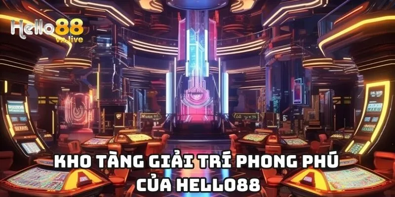 Kho tàng giải trí phong phú của Hello88