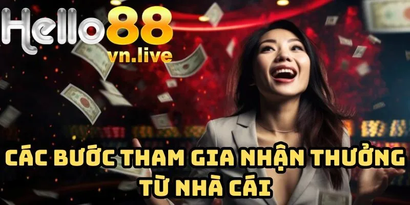 Các bước tham gia nhận thưởng từ nhà cái