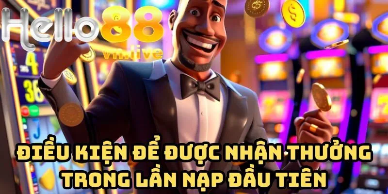 Điều kiện để được nhận thưởng trong lần nạp đầu tiên