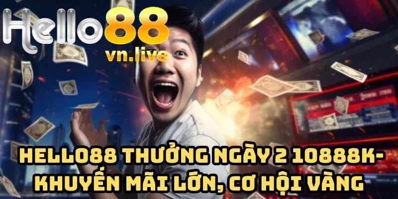 hello88 thưởng ngày 2 10888k