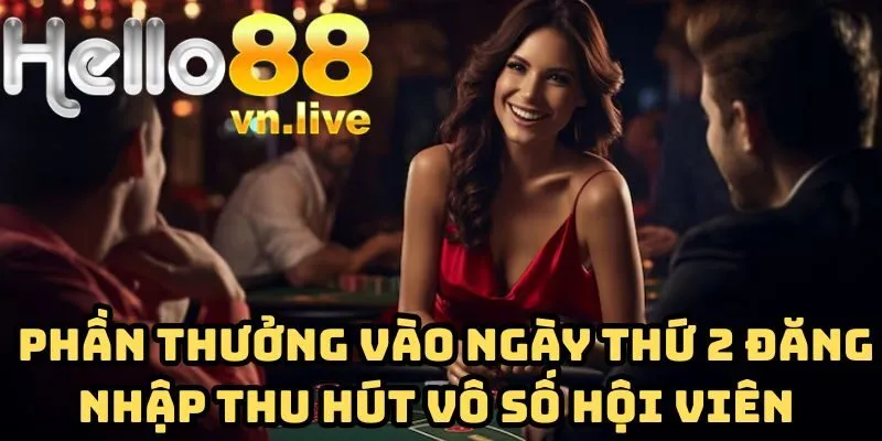 Tại sao phần thưởng vào ngày thứ 2 đăng nhập lại thu hút hội viên đến vậy