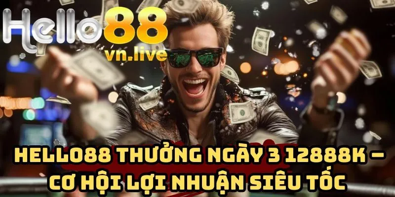 hello88 thưởng ngày 3 12888k