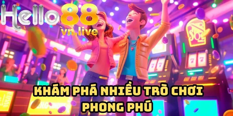 Khám phá nhiều trò chơi phong phú