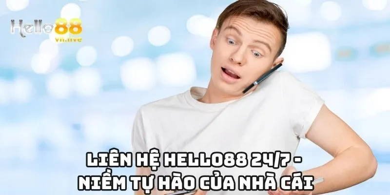 Liên hệ Hello88 24/7 - Niềm tự hào của nhà cái