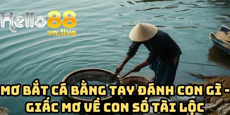 mơ bắt cá bằng tay đánh con gì