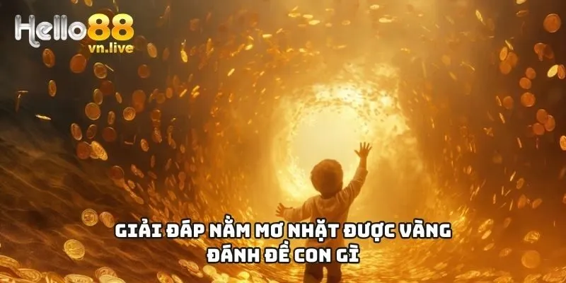 Giải đáp nằm mơ nhặt được vàng đánh đề con gì