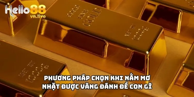 Phương pháp chọn khi nằm mơ nhặt được vàng đánh đề con gì