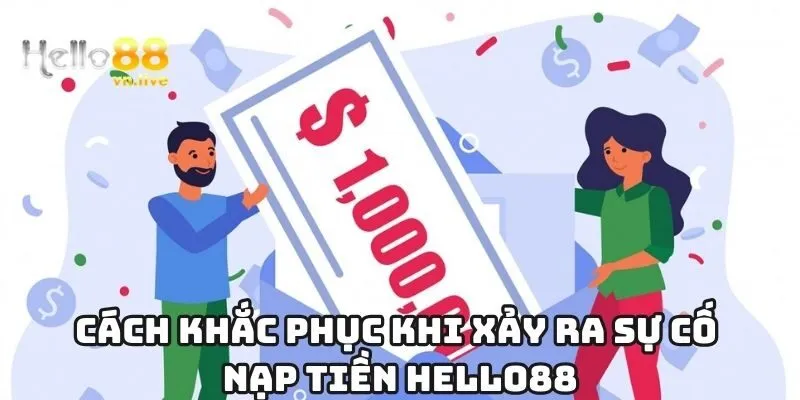 Cách khắc phục khi xảy ra sự cố nạp tiền Hello88