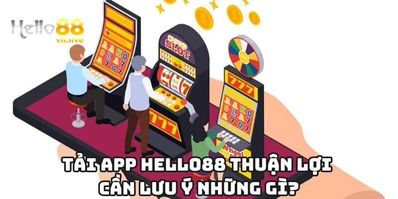 Tải app Hello88 thuận lợi cần lưu ý những gì?