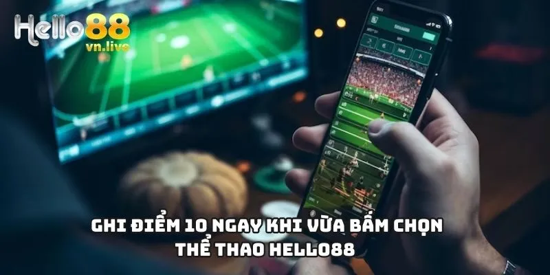Ghi điểm 10 ngay khi vừa bấm chọn thể thao Hello88