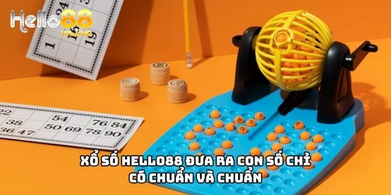 Xổ số Hello88 đưa ra con số chỉ có chuẩn và chuẩn